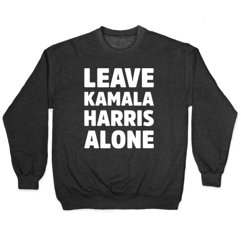 Leave Kamala Harris Alone White Print Pullover