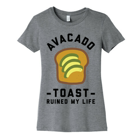 Avocado Toast Ruined My Life Womens T-Shirt