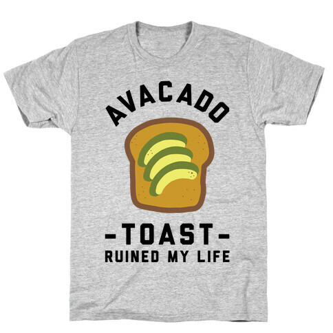 Avocado Toast Ruined My Life T-Shirt