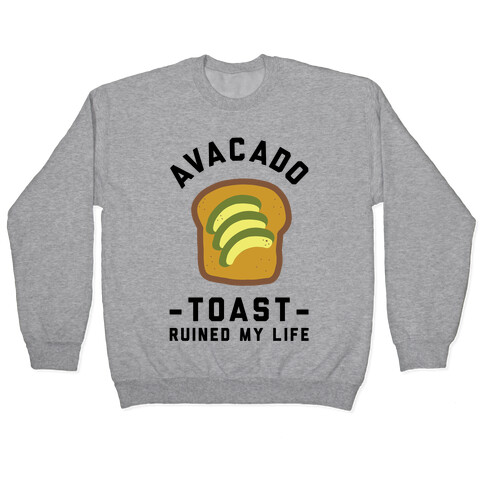 Avocado Toast Ruined My Life Pullover