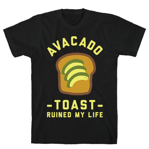 Avocado Toast Ruined My Life T-Shirt