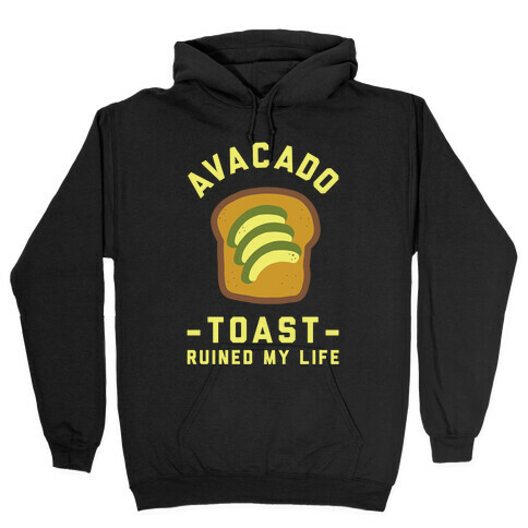 Avocado Toast Ruined My Life Hooded Sweatshirt