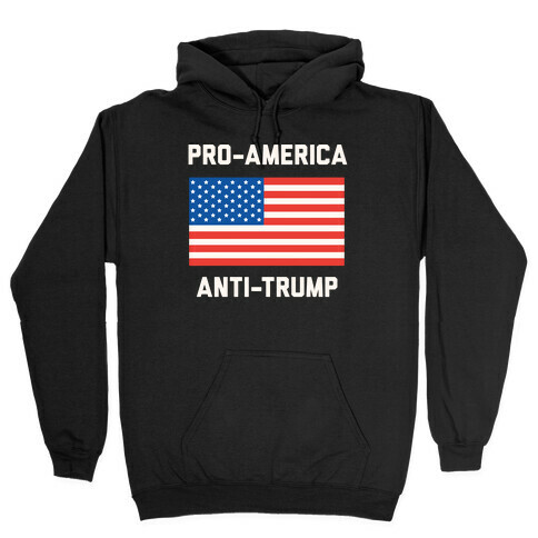 Pro-America Anti-Trump Hooded Sweatshirt