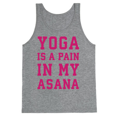 Yoga Is A Pain In My Asana Tank Top