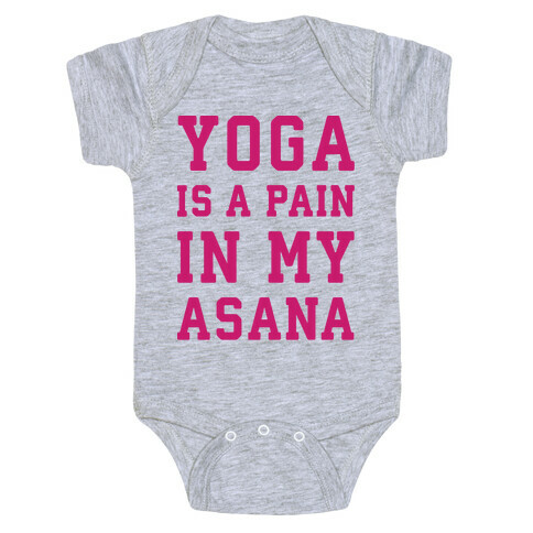 Yoga Is A Pain In My Asana Baby One-Piece