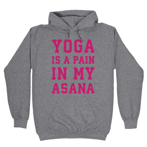 Yoga Is A Pain In My Asana Hooded Sweatshirt