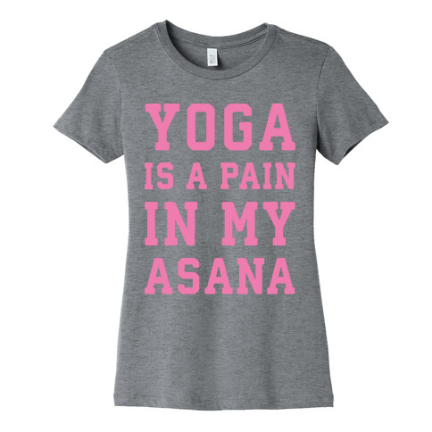 Yoga Is A Pain In My Asana White Print Womens T-Shirt
