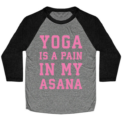 Yoga Is A Pain In My Asana White Print Baseball Tee