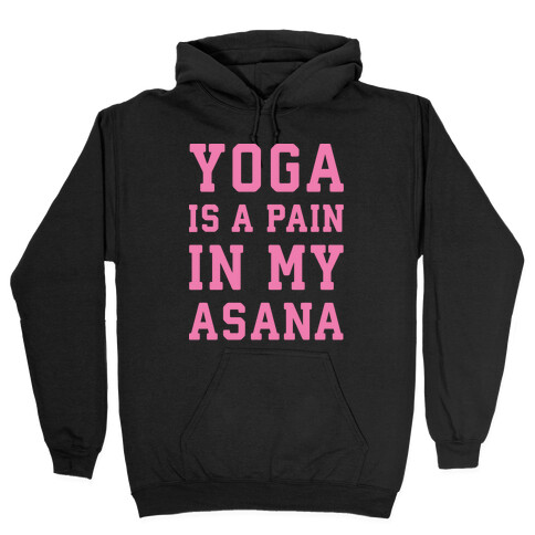 Yoga Is A Pain In My Asana White Print Hooded Sweatshirt