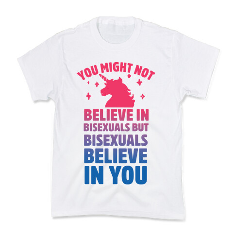 You Might Not Believe In Bisexuals But Bisexuals Believe In You Kids T-Shirt