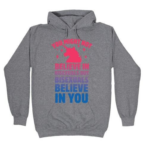 You Might Not Believe In Bisexuals But Bisexuals Believe In You Hooded Sweatshirt