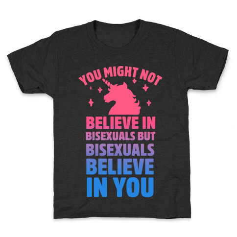 You Might Not Believe In Bisexuals But Bisexuals Believe In You Kids T-Shirt