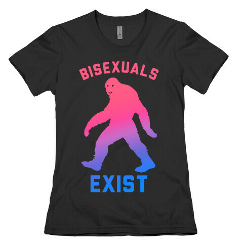 Bisexuals Exist Sasquatch Womens T-Shirt