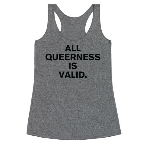All Queerness is Valid Racerback Tank Top