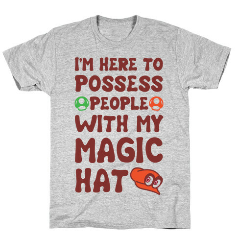 I'm Here To Possess People With My Magic Hat  T-Shirt