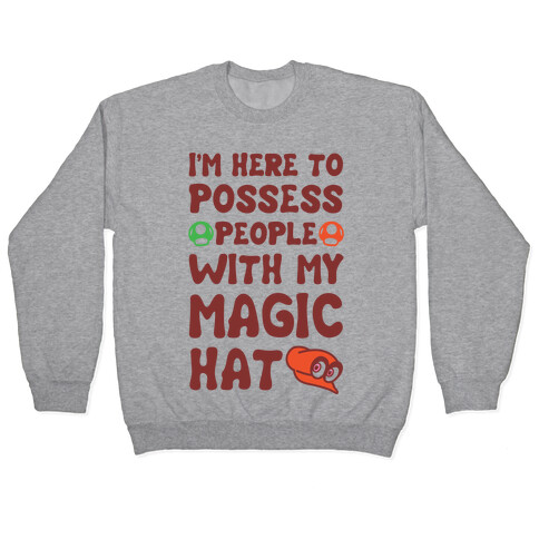 I'm Here To Possess People With My Magic Hat  Pullover