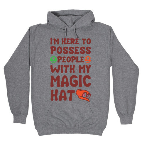 I'm Here To Possess People With My Magic Hat  Hooded Sweatshirt