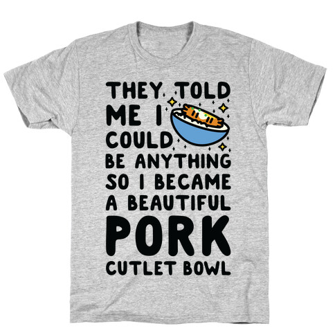 I Became a Beautiful Pork Cutlet Bowl T-Shirt