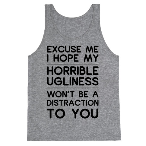 My Horrible Ugliness Tank Top