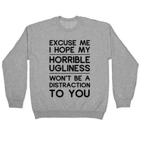 My Horrible Ugliness Pullover