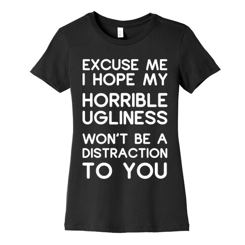 My Horrible Ugliness Womens T-Shirt