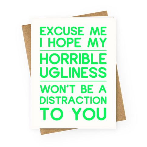 My Horrible Ugliness Greeting Card