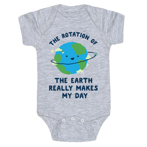 The Rotation of the Earth Really Makes My Day Baby One-Piece