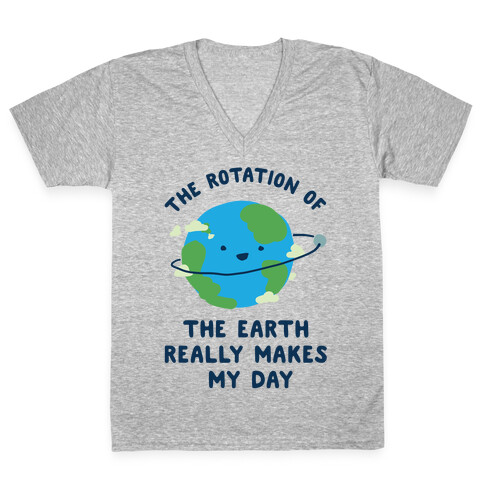 The Rotation of the Earth Really Makes My Day V-Neck Tee Shirt