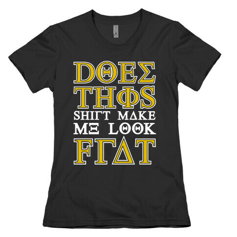 Does This Shirt Make Me Look Frat Womens T-Shirt