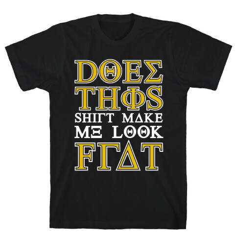 Does This Shirt Make Me Look Frat T-Shirt