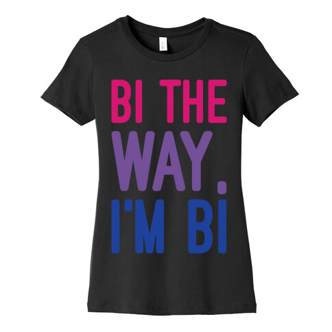 Bi The Way I'm Bi White Print Womens T-Shirt