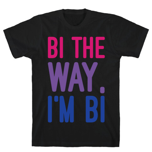 Bi The Way I'm Bi White Print T-Shirt