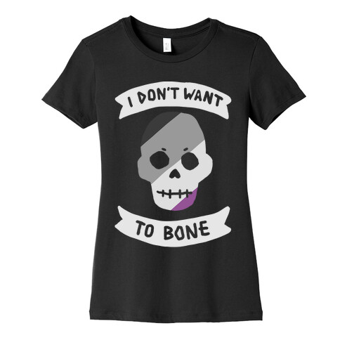 I Don't Want To Bone Womens T-Shirt