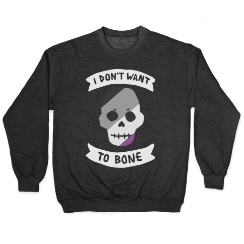 I Don't Want To Bone Pullover