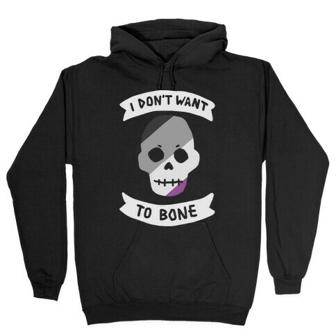 I Don't Want To Bone Hooded Sweatshirt