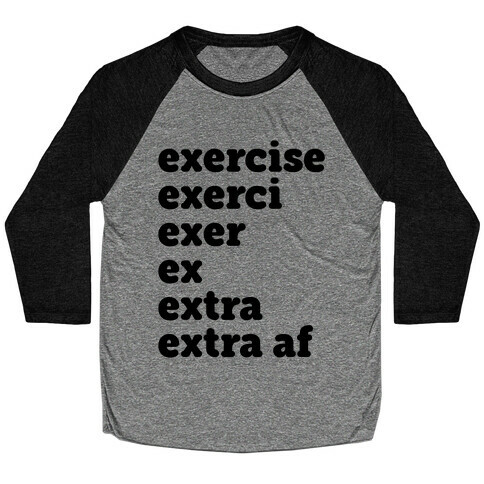 Exercise Extra AF Baseball Tee