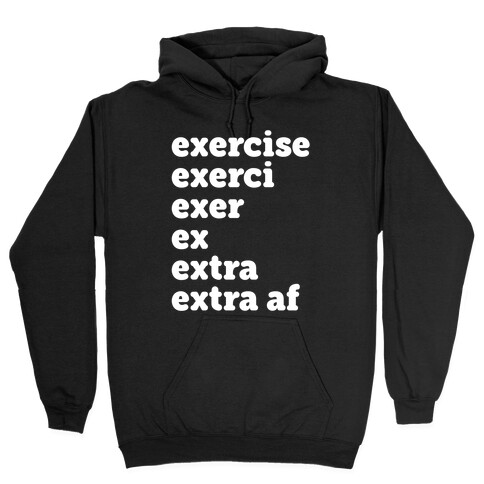 Exercise Extra AF Hooded Sweatshirt