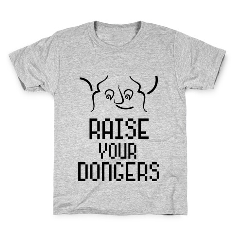 Raise Your Dongers Kids T-Shirt