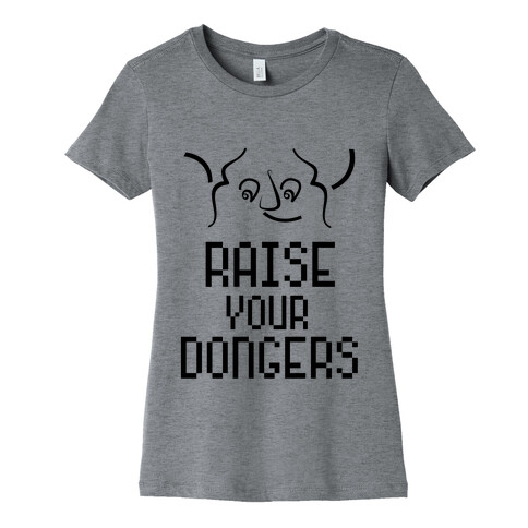 Raise Your Dongers Womens T-Shirt