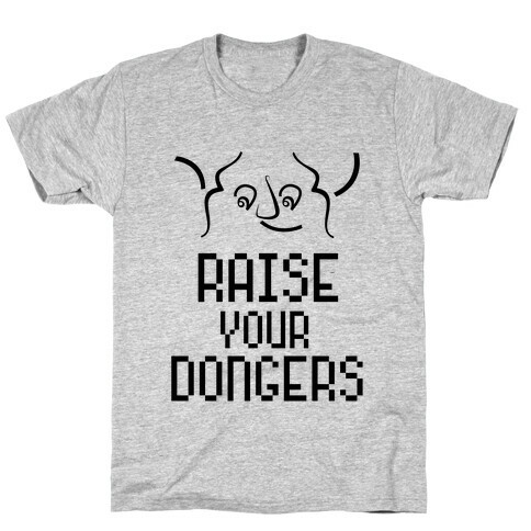 Raise Your Dongers T-Shirt