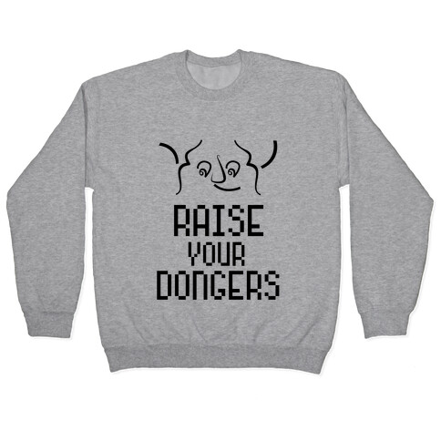 Raise Your Dongers Pullover