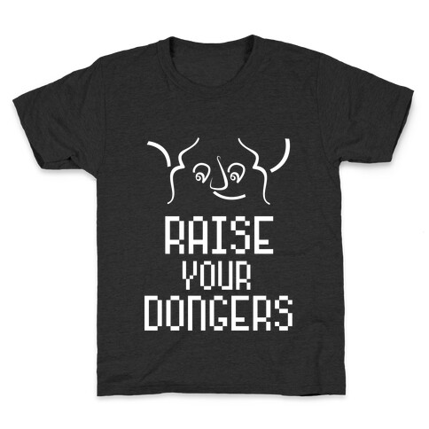 Raise Your Dongers Kids T-Shirt
