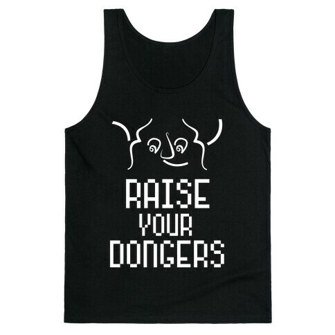 Raise Your Dongers Tank Top