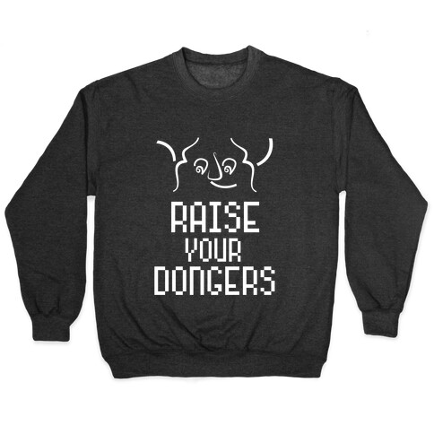 Raise Your Dongers Pullover