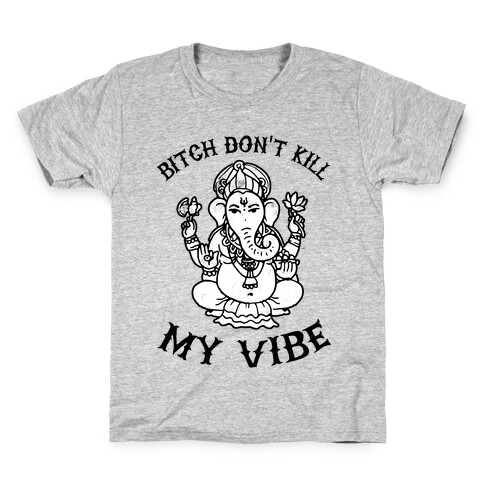 Bitch Don't Kill My Vibe (yoga) Kids T-Shirt