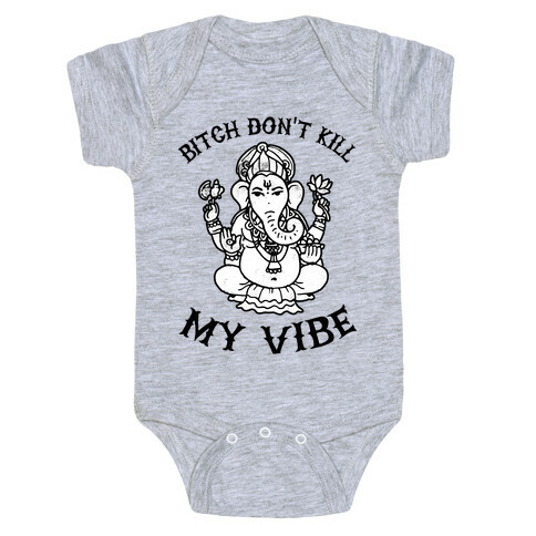Bitch Don't Kill My Vibe (yoga) Baby One-Piece