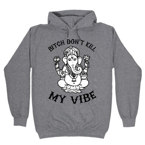 Bitch Don't Kill My Vibe (yoga) Hooded Sweatshirt