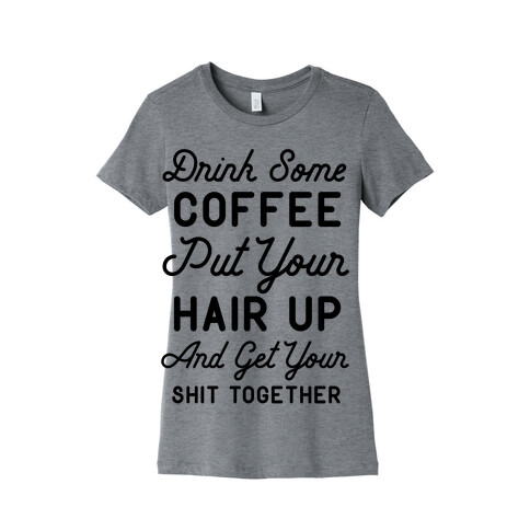 Drink Some Coffee Put Your Hair Up Womens T-Shirt