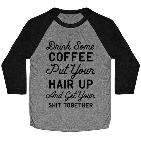 Drink Some Coffee Put Your Hair Up Baseball Tee