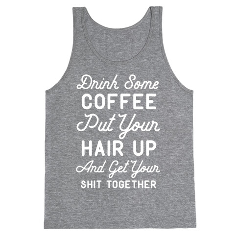 Drink Some Coffee Put Your Hair Up Tank Top